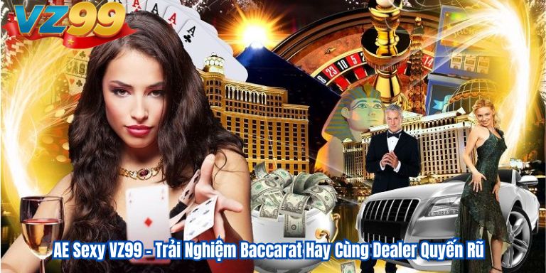 AE Sexy VZ99 – Trải Nghiệm Baccarat Hay Cùng Dealer Quyến Rũ 5 AE Sexy VZ99 – Trải Nghiệm Baccarat Hay Cùng Dealer Quyến Rũ