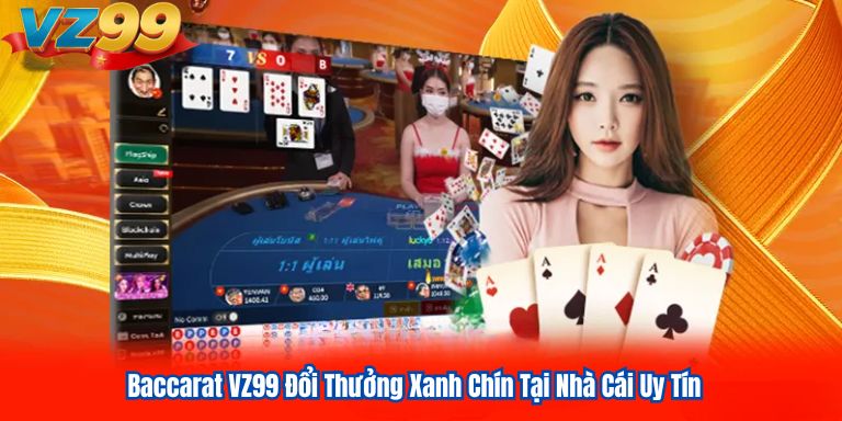 Baccarat VZ99 Đổi Thưởng Xanh Chín Tại Nhà Cái Uy Tín 4 Baccarat VZ99 Đổi Thưởng Xanh Chín Tại Nhà Cái Uy Tín