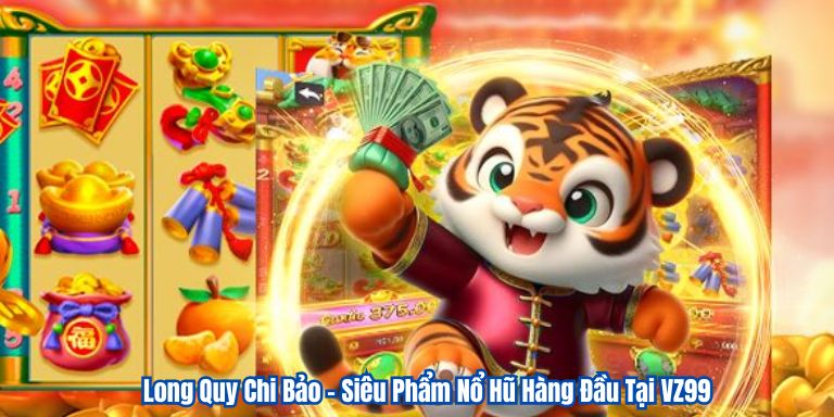 Long Quy Chi Bảo – Siêu Phẩm Nổ Hũ Hàng Đầu Tại VZ99 9 Long Quy Chi Bảo – Siêu Phẩm Nổ Hũ Hàng Đầu Tại VZ99