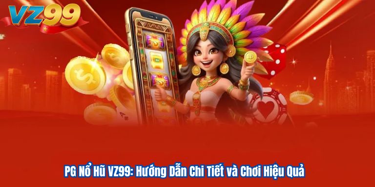 PG Nổ Hũ VZ99: Hướng Dẫn Chi Tiết và Chơi Hiệu Quả 5 PG Nổ Hũ VZ99: Hướng Dẫn Chi Tiết và Chơi Hiệu Quả