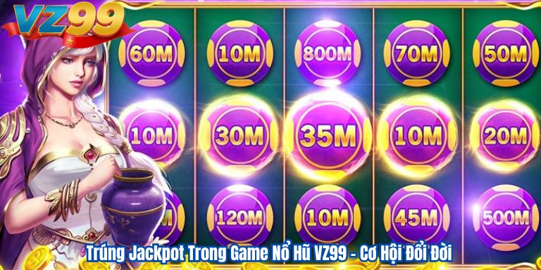 Trúng Jackpot Trong Game Nổ Hũ VZ99 – Cơ Hội Đổi Đời 1 Trúng Jackpot Trong Game Nổ Hũ VZ99 – Cơ Hội Đổi Đời